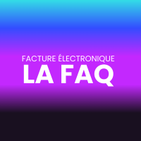 Facturation électronique : la FAQ !